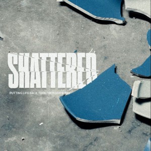 SHATTERED: A Shattered Life