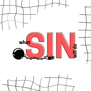 What Sin Will Do