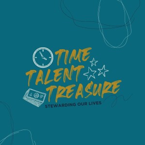 TIME. TALENT. TREASURE. (Stewarding Our Lives): Got Talent