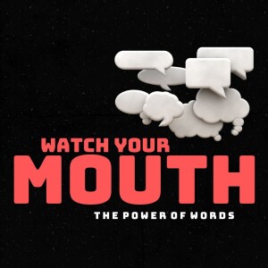 WATCH YOUR MOUTH: Taming the Tongue