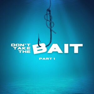 DON’T TAKE THE BAIT: Part 1