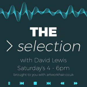 The Selection with Artwork Hair & David Lewis on Saturday 10th April 2021