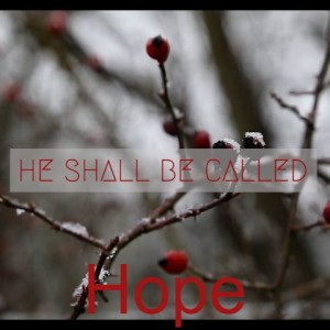 He Shall Be Called: Hope