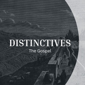 Distinctives: The Gospel