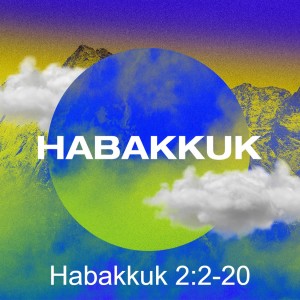Habakkuk 2:2-20