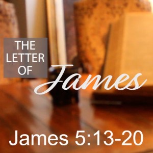 The Letter of James: James 5:13-20