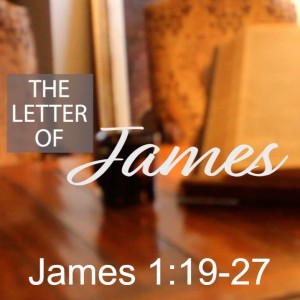 The Letter of James: James 1:19-27