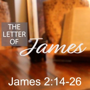 The Letter of James: James 2:14-26