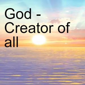 God - Creator of all