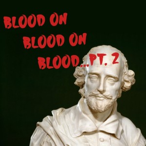 Blood on Blood on Blood Pt.2 (Improvised Shakespeare)