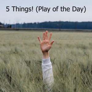 5 Things! (Play of the Day)