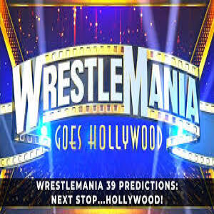 Wrestlemania 39 Predictions - Wrestlemania Goes Hollywood!!