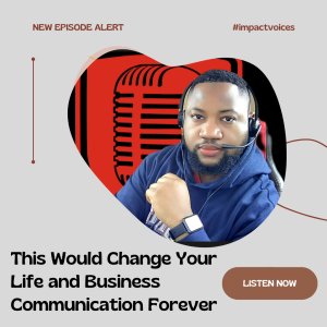 Episode 23: This Would Change Your Life and Business Communication Forever