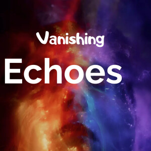 Short Story #10 - Vanishing Echoes