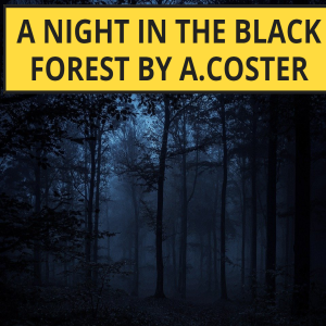 Short Story #15 - A Night In The Black Forest by A.Coster