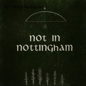 Episode 1: Not in Nottingham