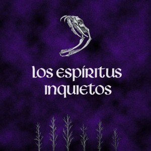 Episode 4: Los Espiritus Inquietos