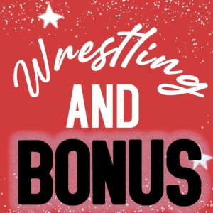 Wrestling and BONUS EPISODE
