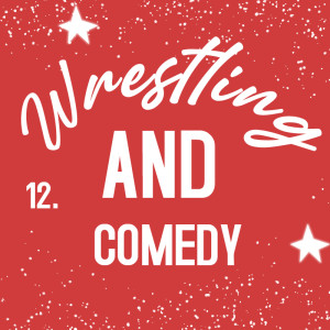 Wrestling AND Comedy
