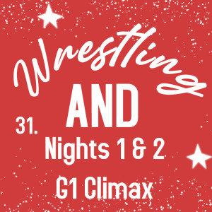 Wrestling AND The G1 Climax Nights 1 &2