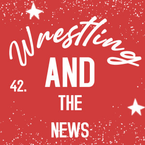 Wrestling AND The News