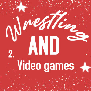 Wrestling AND Video Games