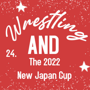 Wrestling AND The 2022 New Japan Cup