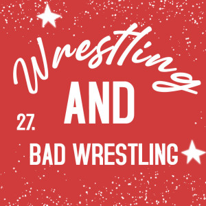 Wrestling AND Bad Wrestling
