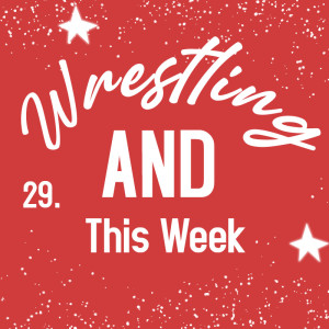 Wrestling AND This Week 2