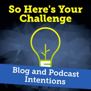 Blog and Podcast Intentions