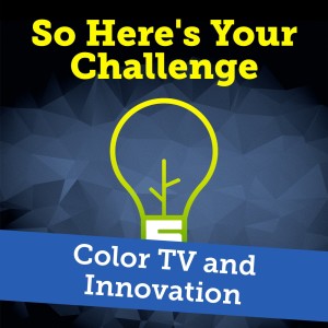 Innovation: What’s Your Next Game Changing Idea?