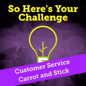 Customer Service Carrot and Stick