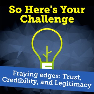 Fraying Edges: Trust, Credibility, and Legitimacy