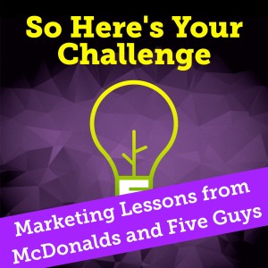 Marketing Lessons from McDonald's and Five Guys