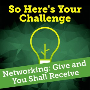 Networking: Give and You Shall Receive