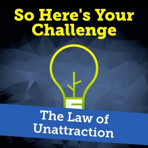 The Law of Unattraction (Could your organization be turning off your clients and prospects?)