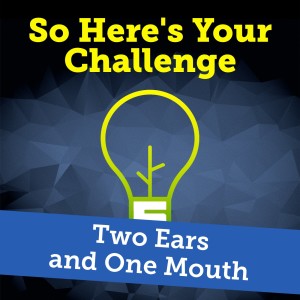 Two Ears and One Mouth