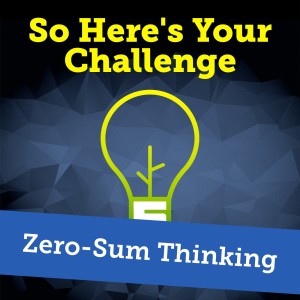 Zero Sum Thinking: Is Another’s Gain Our Loss?