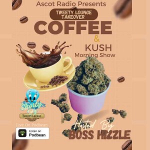 COFFEE & KUSH( TWEETY LOUNGE TAKEOVER BOSS HIZZLE