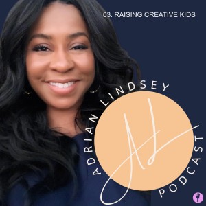 03. RAISING CREATIVE KIDS