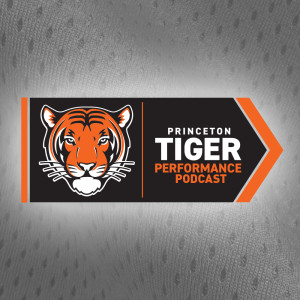 Princeton Tiger Performance Podcast - Episode 5
