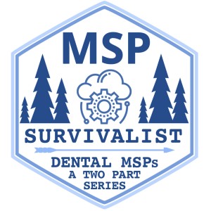 3 - Dental MSPs: Challenges, customer vetting, and more - with special guest! (Part 1 of 2)