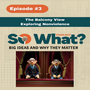 Episode 3 - The Balcony View: Exploring Nonviolence