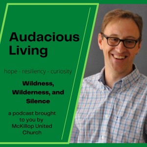 Wildness, Wilderness, and Silence - Audacious Living Episode 11