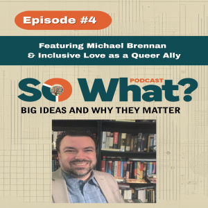 Episode 4 - Featuring Michael Brennan and Inclusive Love as a Queer Ally
