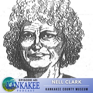 #40: Nell Clark - Kankakee County Museum