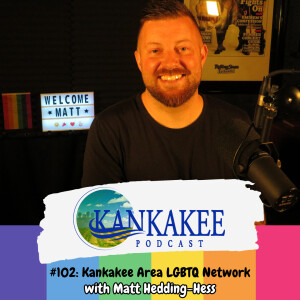 #102: Kankakee Area LGBTQ Network with Matt Hedding-Hess