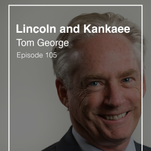 #105: Lincoln and Kankakee - Shocking New Discoveries with Tom George and the Kankakee County Museum