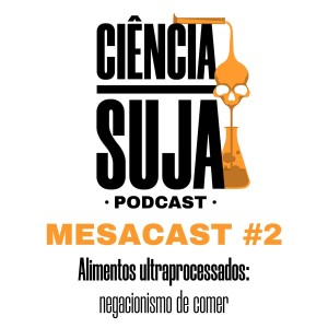 MESACAST #2 - Alimentos ultraprocessados: negacionismo de comer