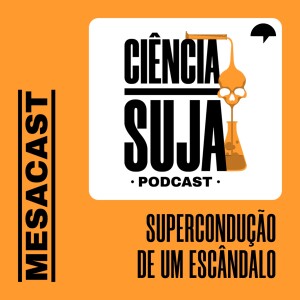 MESACAST - Supercondução de um escândalo